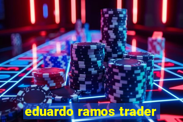 eduardo ramos trader